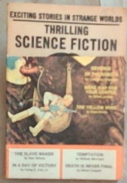 Exciting Stories in Strange Worlds: Thrilling Science Fiction: Revenge of the Robots, The Yellow Wind, The Slave Maker, In A Day Of Victory, Temptation, Death is Never Final, Make Way For Your Corpse