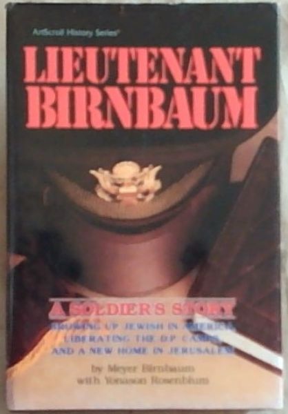 Lieutenant Birnbaum: A Soldiers Story, Growing up Jewish in America, Liberating the D.P. Camps, and a New Home in Jerusalem
