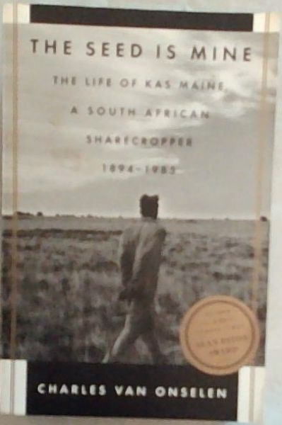 The Seed is Mine : The Life of Kas Maine, A South African Sharecropper 1894 - 1985