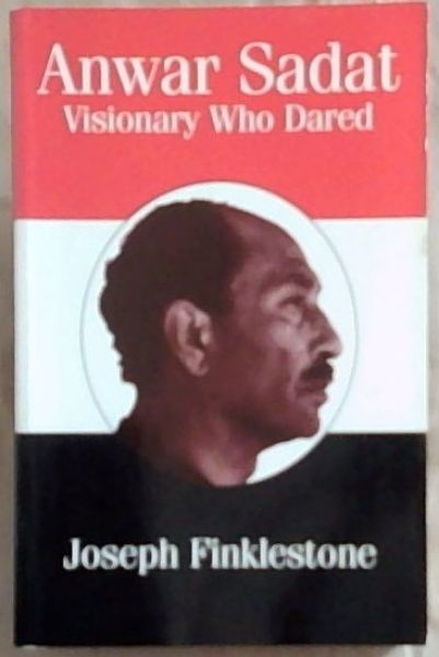 Anwar Sadat: Visionary Who Dared