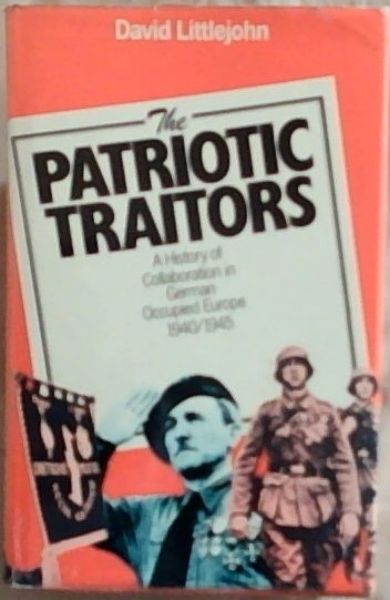 The patriotic traitors: A history of collaboration in German-occupied Europe, 1940-45