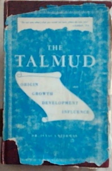 The Talmud : origin and development, methods and systems, causes and results, contents and significance. with commentaries , interpretations, glossary and indices
