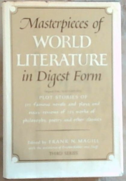 Masterpieces of World Literature in Digest Form: Plot Stories of 277 Famous Novels and Plays, and Essay-Reviews of 223 Works of Philosophy, Poetry and other Classics, Third Series