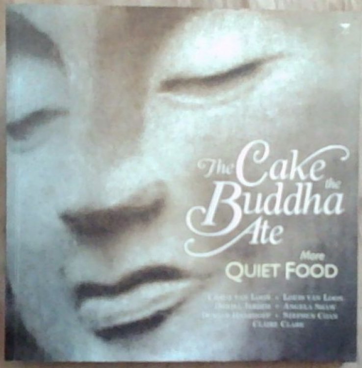 The Cake the Buddha Ate: More Quiet Food