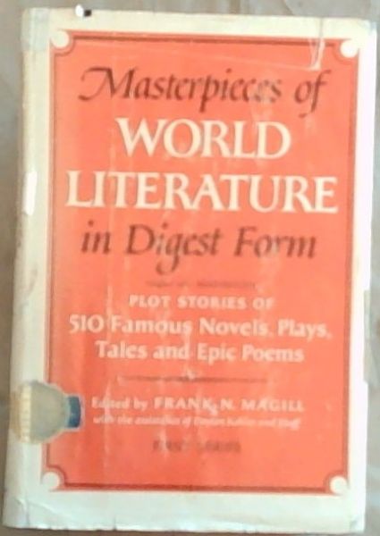 Masterpieces of World Literature in Digest Form: Plot Stories of 510 Famous Novels, Plays, Tales and Epic Poems