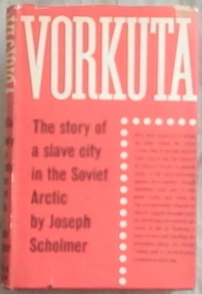 Vorkuta: The Story of a Slave City in the Soviet Arctic