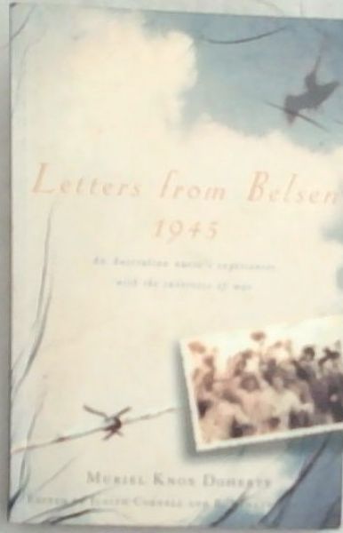 Letters from Belsen 1945: An Australian Nurse's Experiences With the Survivors of War