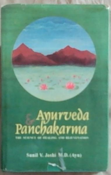 Ayurveda and Panchakarma : the science of healing and rejuvenation