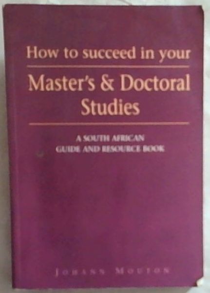 How to Succeed in Your Master's and Doctoral Studies: A South African Guide and Resource Book