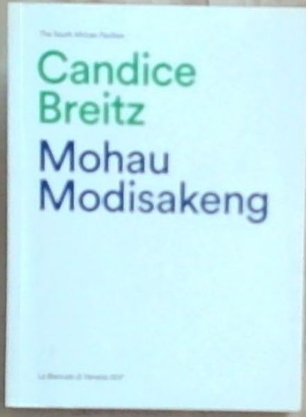 The South African Pavillion Candice Breitz Mohau Modisakeng La Biennale di Venezia 13 May - 26 November 2017