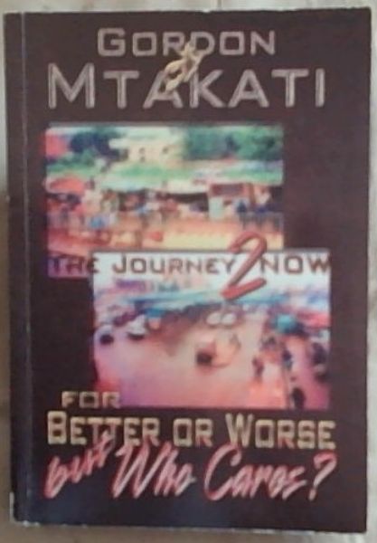 The Journey 2 Now: For Better Or Worse But Who Cares