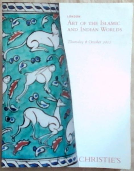 Art of the Islamic and Indian Worlds. [Christie's London. Thursday 6 October 2011]