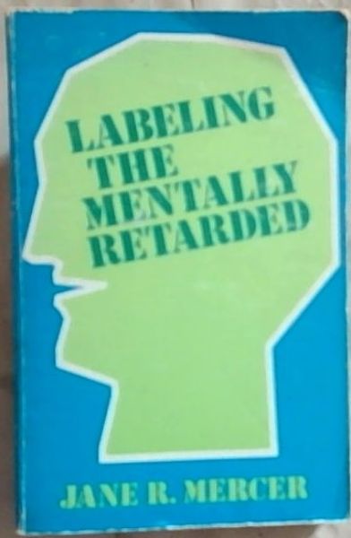 Labeling the Mentally Retarded: Clinical and Social System Perspectives on Mental Retardation