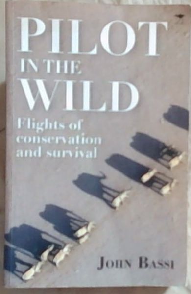 Pilot in the Wild: Flights of Conservation and Survival