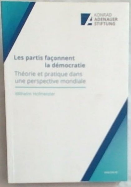 Les PartisFaconnent La Democratie: Theorie Et Pratique Dans Une Perspective Mondiale