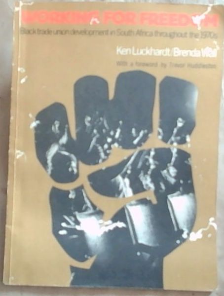Working for Freedom: Black Trade Union Development in South Africa Throughout the 1970s