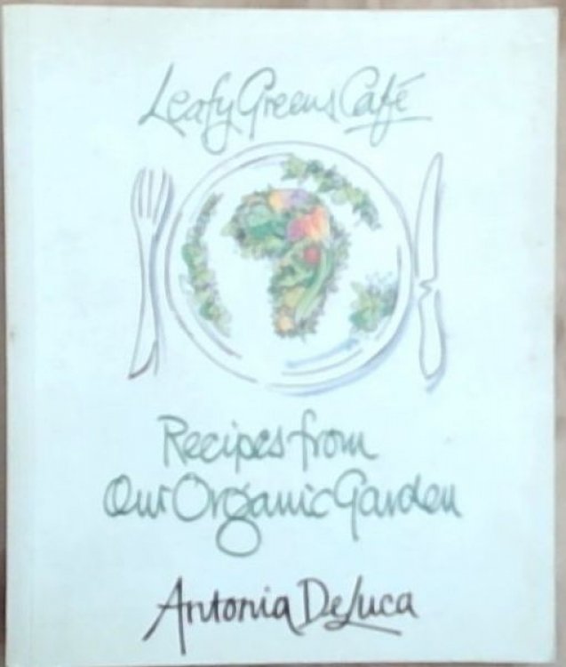 Leafy Greens Cafe: Recipes From our Organic Garden