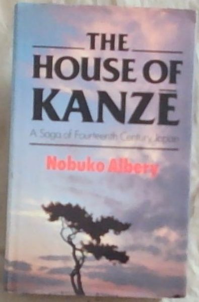 The House of Kanze: A Saga of Fourteenth Century Japan