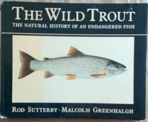 The Wild Trout: The Natural History Of An Endangered Fish