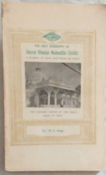 The Holy Biography of Hazrat Khwaja Muinuddin Chishti: A Symbol of Love and Peace in India
