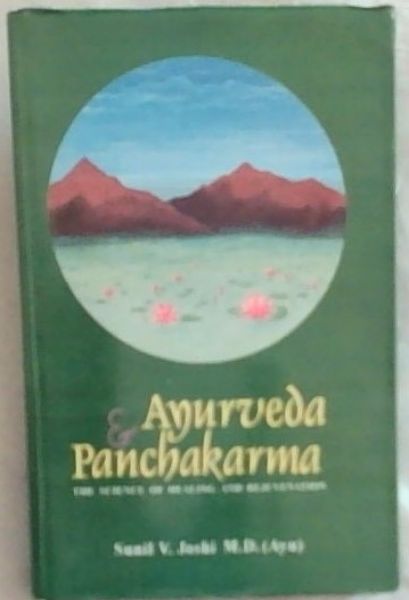 Ayurveda and Panchakarma : the science of healing and rejuvenation