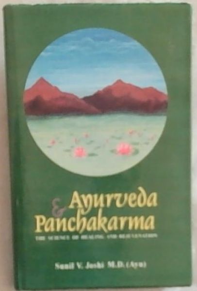 Ayurveda and Panchakarma : the science of healing and rejuvenation