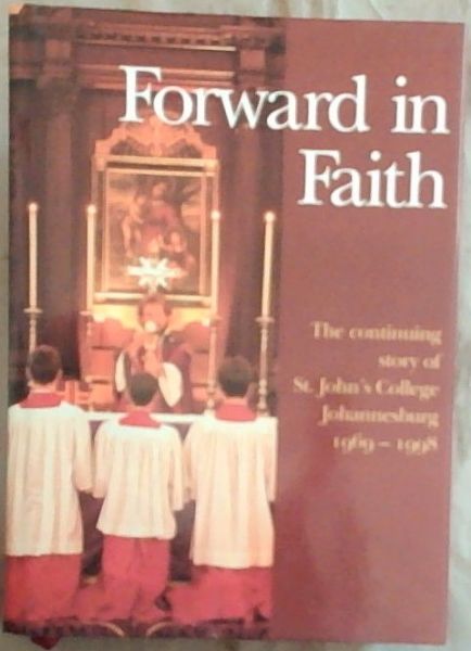 Forward in Faith: The Continuing Story of St. John's College Johannesburg 1969-1998