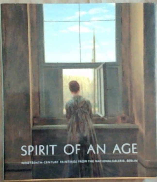 Spirit of an Age: Nineteenth-Century Paintings from the Nationalgalerie, Berlin