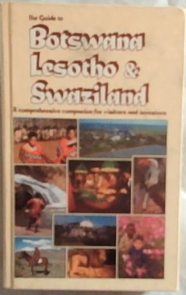 The Guide to Botswana, Lesotho and Swaziland ; a comprehensive companion for visitors and investors
