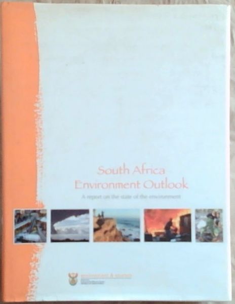 South Africa Environment Outlook: A Report On The State Of The Enviroment
