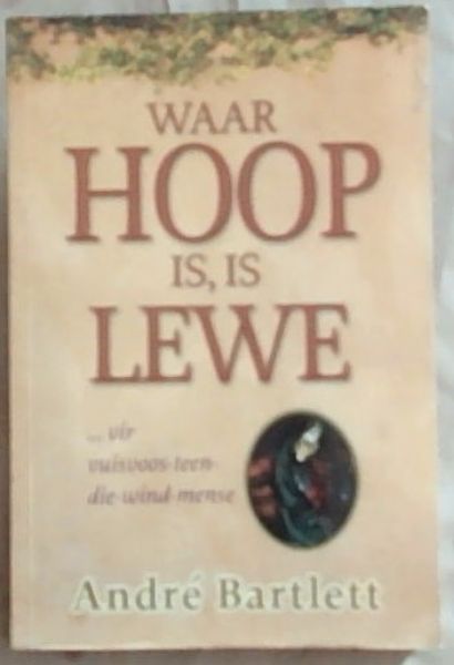 Waar Hoop is, is Lewe .Vir Vuisvoos-Teen-Die-Wind-Mense