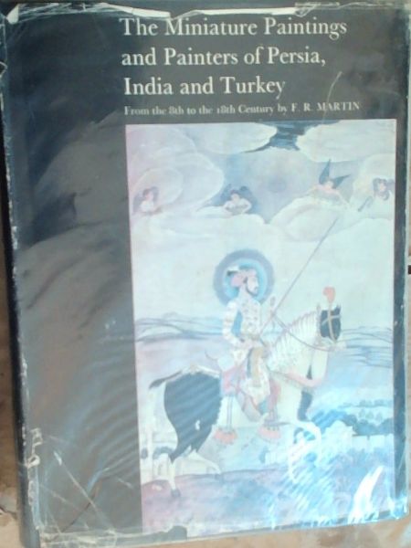 The Miniature Painting and Painters of Persia India and Turkey: from the 8th to the 18th Century