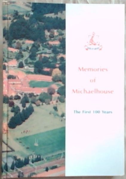 Memories of Michaelhouse : The First 100 Years 1896 - 1996