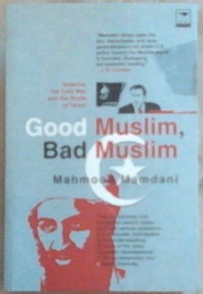 Good Muslim, Bad Muslim: America, the Cold War and the Roots of Terror