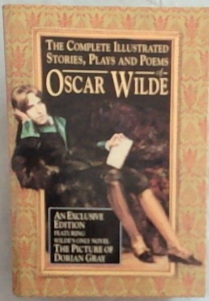The Complete Illustrated Stories, Plays and Poems of Oscar Wilde