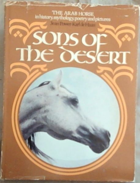 Sons of the desert: The Arab horse in history, mythology, poetry, and pictures