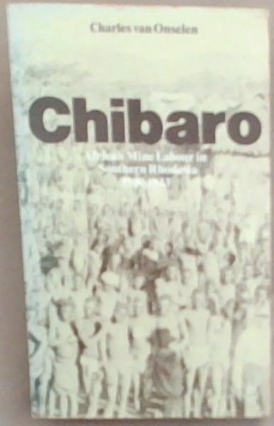 Chibaro: African Mine Labour in Southern Rhodesia, 1900-1933