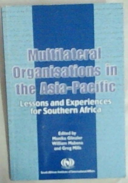 Multilateral Organisations in the Asia - Pacific : Lessons and Experiences for Southern Africa