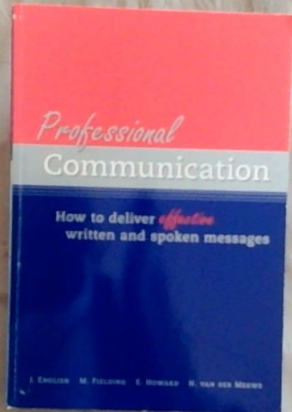 Professional Communication: How to Deliver Effective Written and Spoken Messages