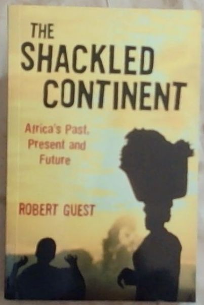 The Shackled Continent: Africa's Past, Present and Future [signed]