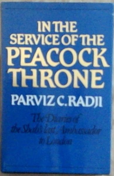 In the Service of the Peacock Throne: The Diaries of the Shah's Last Ambassador to London