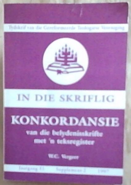 Tydskrif van die Gereformeerde Teologiese Vereniging, In Die Skriflig, Konkordansie van die Belydenisskrifte met n Teksregister, Jaargang 31 Supplement 2 1997