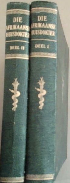 Die Afrikaanse Huisdokter: n Volledige Gids vir Gesondheid en Siekteversorging met die Laaste Ontdekkings van die Geneeskunde en Beproefde Geneeswyses deur Uitstaande Geneeshere en Spesialiste