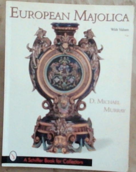 European Majolica: With Values (A Schiffer Book for Collectors)