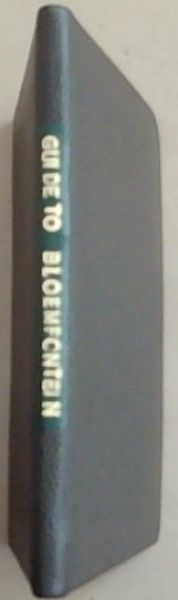 A Guide to Bloemfontein with a Short History and Description of the Orange River Colony