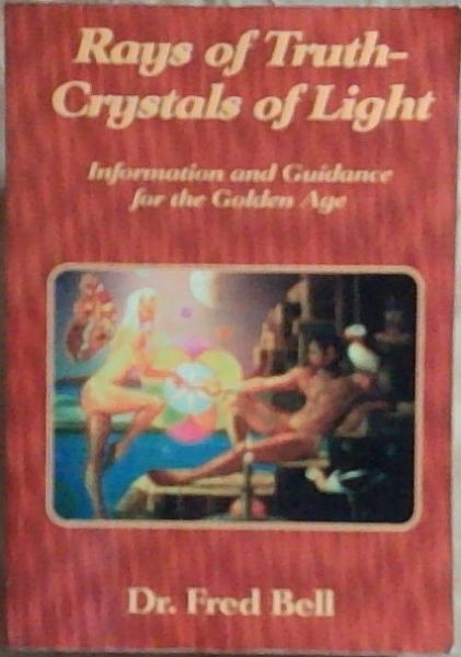 Rays of Truth - Crystals of Light: Information and Guidance for the Golden Age