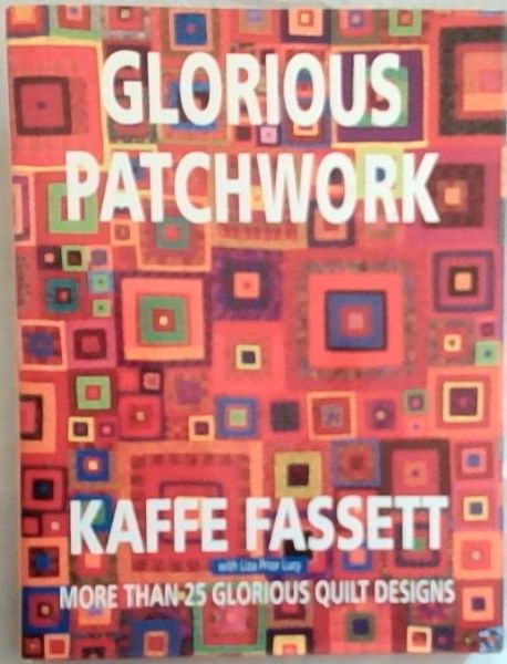 Glorious Patchwork: More Than 25 Glorious Quilt Designs