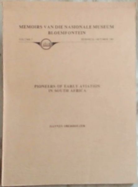 Pioneers of Early Aviation in South Africa ; [Memoirs van die Nasionale Museum Bloemfontein. Volume 7 / Oktober 1981]