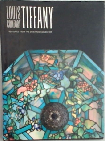 Louis Comfort Tiffany: Treasures from the Driehaus Collection