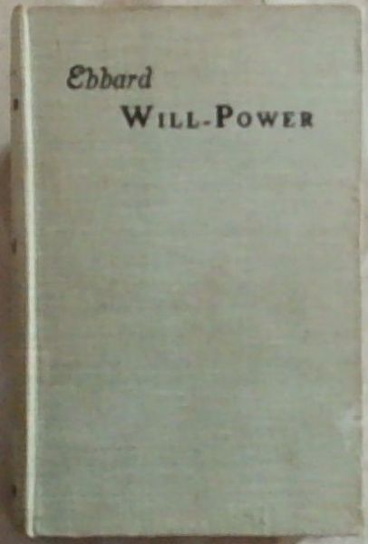 How to Acquire and Strengthen Will Power : Modern Psychotherapy
